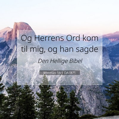 Picture 07 - Jeremias 16:1 DA1871 - Og Herrens Ord kom til mig, og han - Bible Verse Picture