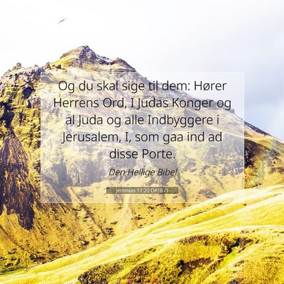 Picture 07 - Jeremias 17:20 DA1871 - Og du skal sige til dem: Hører Herrens Ord, I - Bible Verse Picture