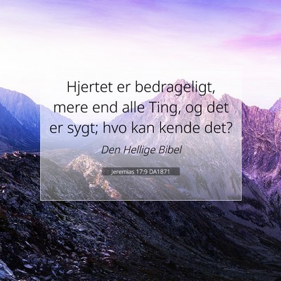 Picture 07 - Jeremias 17:9 DA1871 - Hjertet er bedrageligt, mere end alle Ting, og - Bible Verse Picture