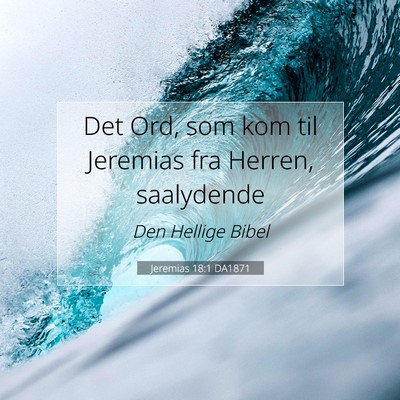 Picture 07 - Jeremias 18:1 DA1871 - Det Ord, som kom til Jeremias fra Herren, - Bible Verse Picture