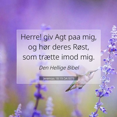 Picture 07 - Jeremias 18:19 DA1871 - Herre! giv Agt paa mig, og hør deres Røst, som - Bible Verse Picture