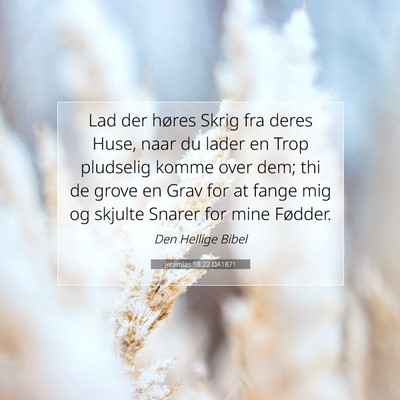 Picture 07 - Jeremias 18:22 DA1871 - Lad der høres Skrig fra deres Huse, naar du - Bible Verse Picture