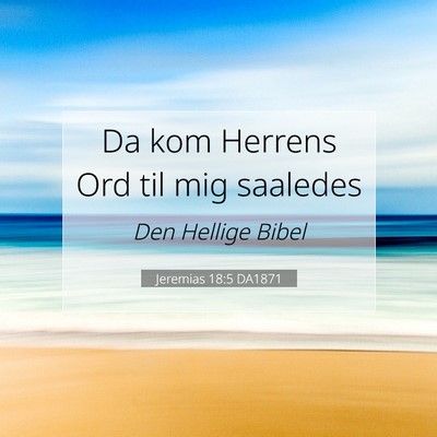 Picture 07 - Jeremias 18:5 DA1871 - Da kom Herrens Ord til mig - Bible Verse Picture