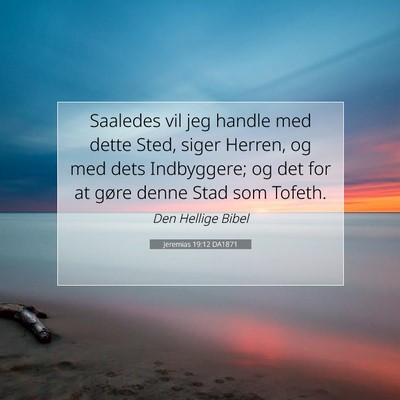 Picture 07 - Jeremias 19:12 DA1871 - Saaledes vil jeg handle med dette Sted, siger - Bible Verse Picture