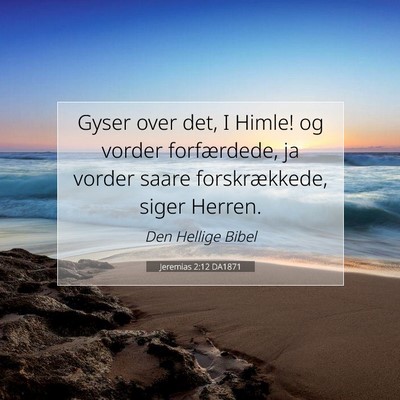Picture 07 - Jeremias 2:12 DA1871 - Gyser over det, I Himle! og vorder forfærdede, - Bible Verse Picture
