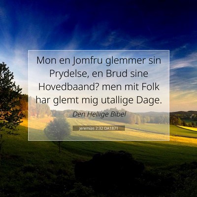 Picture 07 - Jeremias 2:32 DA1871 - Mon en Jomfru glemmer sin Prydelse, en Brud sine - Bible Verse Picture