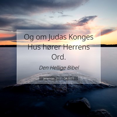 Picture 07 - Jeremias 21:11 DA1871 - Og om Judas Konges Hus hører Herrens - Bible Verse Picture