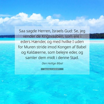 Picture 07 - Jeremias 21:4 DA1871 - Saa sagde Herren, Israels Gud: Se, jeg vender de - Bible Verse Picture