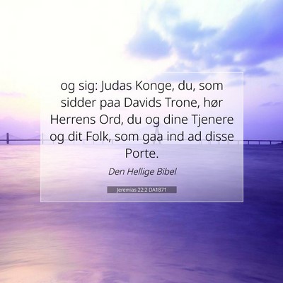 Picture 07 - Jeremias 22:2 DA1871 - og sig: Judas Konge, du, som sidder paa Davids - Bible Verse Picture