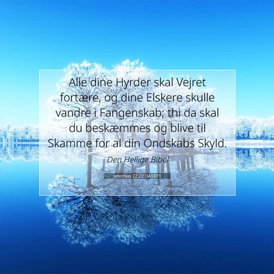 Picture 07 - Jeremias 22:22 DA1871 - Alle dine Hyrder skal Vejret fortære, og dine - Bible Verse Picture