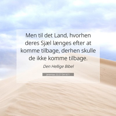 Picture 07 - Jeremias 22:27 DA1871 - Men til det Land, hvorhen deres Sjæl længes - Bible Verse Picture