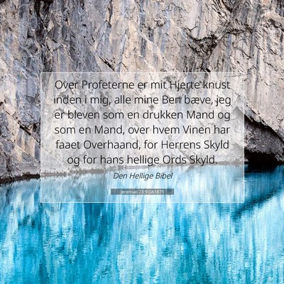 Picture 07 - Jeremias 23:9 DA1871 - Over Profeterne er mit Hjerte knust inden i mig, - Bible Verse Picture