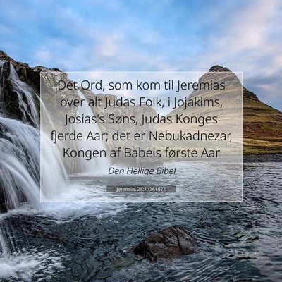 Picture 07 - Jeremias 25:1 DA1871 - Det Ord, som kom til Jeremias over alt Judas - Bible Verse Picture
