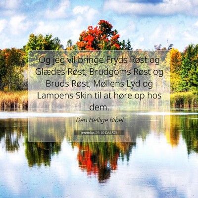 Picture 07 - Jeremias 25:10 DA1871 - Og jeg vil bringe Fryds Røst og Glædes Røst, - Bible Verse Picture