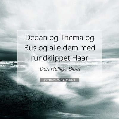 Picture 07 - Jeremias 25:23 DA1871 - Dedan og Thema og Bus og alle dem med rundklippet - Bible Verse Picture