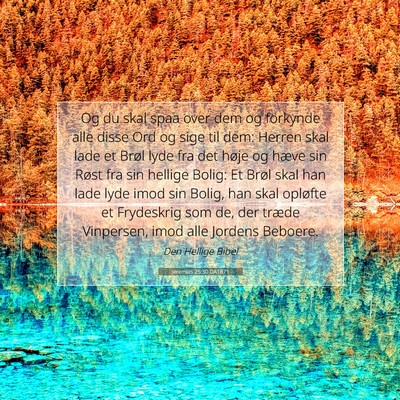 Picture 07 - Jeremias 25:30 DA1871 - Og du skal spaa over dem og forkynde alle disse - Bible Verse Picture