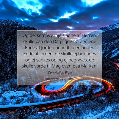 Picture 07 - Jeremias 25:33 DA1871 - Og de, som ere ihjelslagne af Herren, skulle paa - Bible Verse Picture