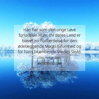 Picture 07 - Jeremias 25:38 DA1871 - Han har som den unge Løve forladt sin Hule; thi - Bible Verse Picture