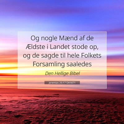 Picture 07 - Jeremias 26:17 DA1871 - Og nogle Mænd af de Ældste i Landet stode op, - Bible Verse Picture