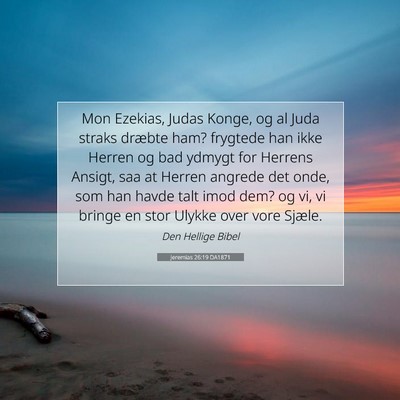 Picture 07 - Jeremias 26:19 DA1871 - Mon Ezekias, Judas Konge, og al Juda straks - Bible Verse Picture