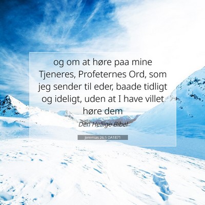 Picture 07 - Jeremias 26:5 DA1871 - og om at høre paa mine Tjeneres, Profeternes - Bible Verse Picture