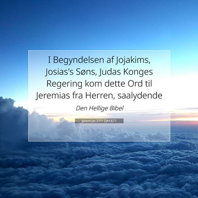 Picture 07 - Jeremias 27:1 DA1871 - I Begyndelsen af Jojakims, Josias's Søns, Judas - Bible Verse Picture