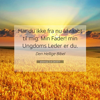 Picture 07 - Jeremias 3:4 DA1871 - Har du ikke fra nu af raabt til mig: Min Fader! - Bible Verse Picture