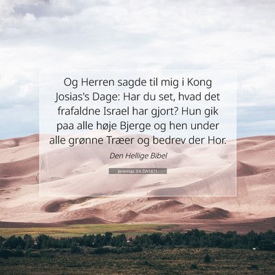 Picture 07 - Jeremias 3:6 DA1871 - Og Herren sagde til mig i Kong Josias's Dage: Har - Bible Verse Picture