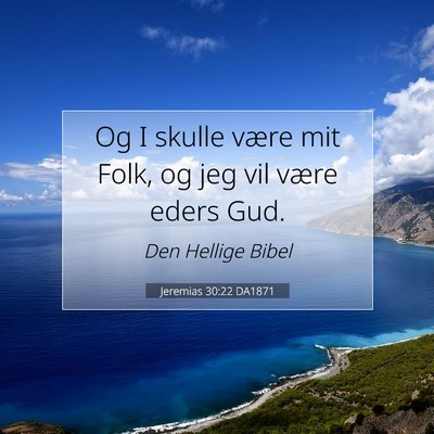 Picture 07 - Jeremias 30:22 DA1871 - Og I skulle være mit Folk, og jeg vil være - Bible Verse Picture