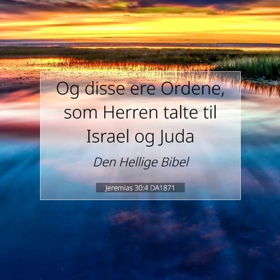 Picture 07 - Jeremias 30:4 DA1871 - Og disse ere Ordene, som Herren talte til Israel - Bible Verse Picture