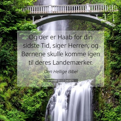 Picture 07 - Jeremias 31:17 DA1871 - Og der er Haab for din sidste Tid, siger Herren; - Bible Verse Picture