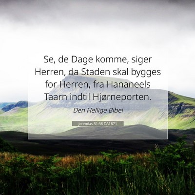 Picture 07 - Jeremias 31:38 DA1871 - Se, de Dage komme, siger Herren, da Staden skal - Bible Verse Picture