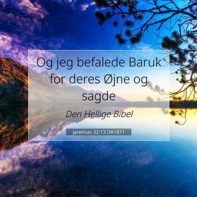 Picture 07 - Jeremias 32:13 DA1871 - Og jeg befalede Baruk for deres Øjne og - Bible Verse Picture