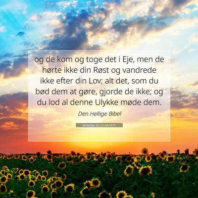 Picture 07 - Jeremias 32:23 DA1871 - og de kom og toge det i Eje, men de hørte ikke - Bible Verse Picture