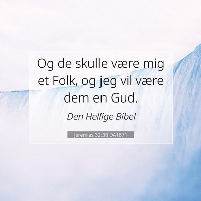 Picture 07 - Jeremias 32:38 DA1871 - Og de skulle være mig et Folk, og jeg vil være - Bible Verse Picture