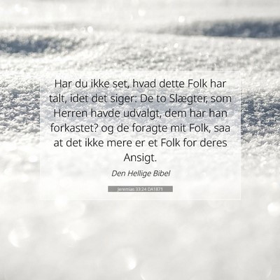 Picture 07 - Jeremias 33:24 DA1871 - Har du ikke set, hvad dette Folk har talt, idet - Bible Verse Picture