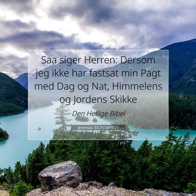Picture 07 - Jeremias 33:25 DA1871 - Saa siger Herren: Dersom jeg ikke har fastsat min - Bible Verse Picture