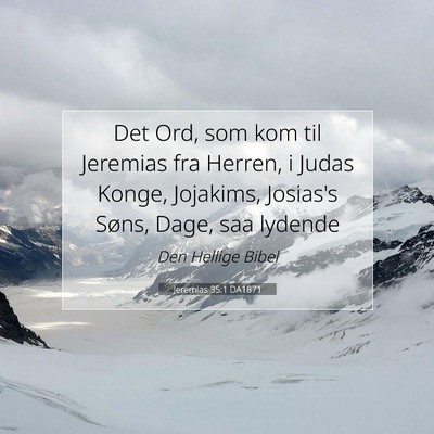 Picture 07 - Jeremias 35:1 DA1871 - Det Ord, som kom til Jeremias fra Herren, i Judas - Bible Verse Picture