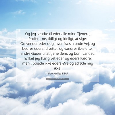 Picture 07 - Jeremias 35:15 DA1871 - Og jeg sendte til eder alle mine Tjenere, - Bible Verse Picture