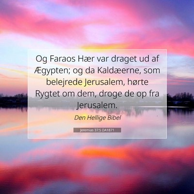Picture 07 - Jeremias 37:5 DA1871 - Og Faraos Hær var draget ud af Ægypten; og da - Bible Verse Picture