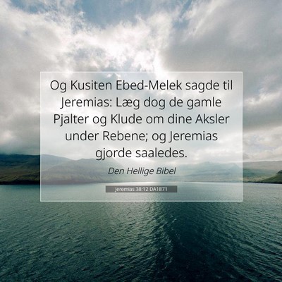 Picture 07 - Jeremias 38:12 DA1871 - Og Kusiten Ebed-Melek sagde til Jeremias: Læg - Bible Verse Picture