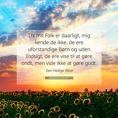 Picture 07 - Jeremias 4:22 DA1871 - Thi mit Folk er daarligt, mig kende de ikke, de - Bible Verse Picture