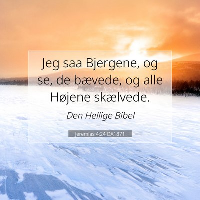 Picture 07 - Jeremias 4:24 DA1871 - Jeg saa Bjergene, og se, de bævede, og alle - Bible Verse Picture