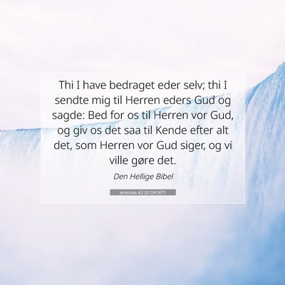 Picture 07 - Jeremias 42:20 DA1871 - Thi I have bedraget eder selv; thi I sendte mig - Bible Verse Picture