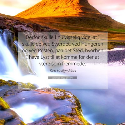 Picture 07 - Jeremias 42:22 DA1871 - Derfor skulle I nu visselig vide, at I skulle dø - Bible Verse Picture