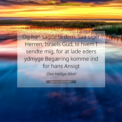 Picture 07 - Jeremias 42:9 DA1871 - Og han sagde til dem: Saa siger Herren, Israels - Bible Verse Picture