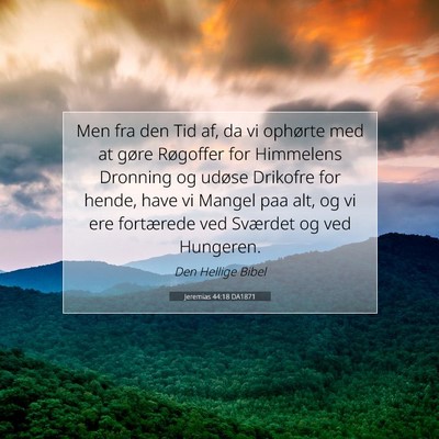 Picture 07 - Jeremias 44:18 DA1871 - Men fra den Tid af, da vi ophørte med at gøre - Bible Verse Picture