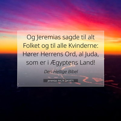 Picture 07 - Jeremias 44:24 DA1871 - Og Jeremias sagde til alt Folket og til alle - Bible Verse Picture