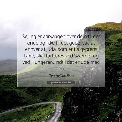 Picture 07 - Jeremias 44:27 DA1871 - Se, jeg er aarvaagen over dem til det onde og - Bible Verse Picture