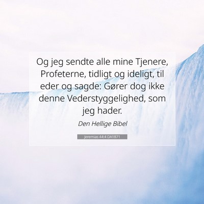 Picture 07 - Jeremias 44:4 DA1871 - Og jeg sendte alle mine Tjenere, Profeterne, - Bible Verse Picture